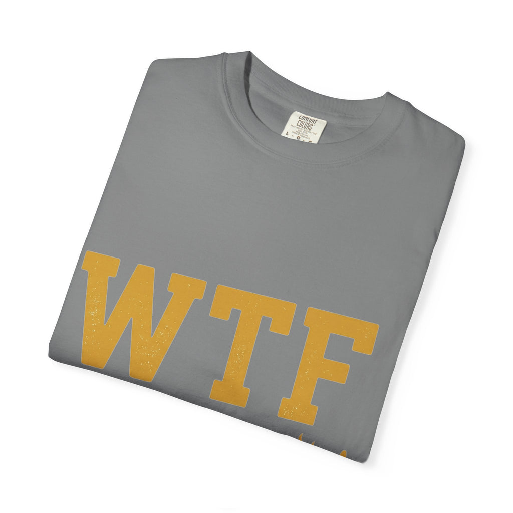 Hangry AF: WTF Where's The Food | Garment-Dyed Tee — AttitudeShirts
