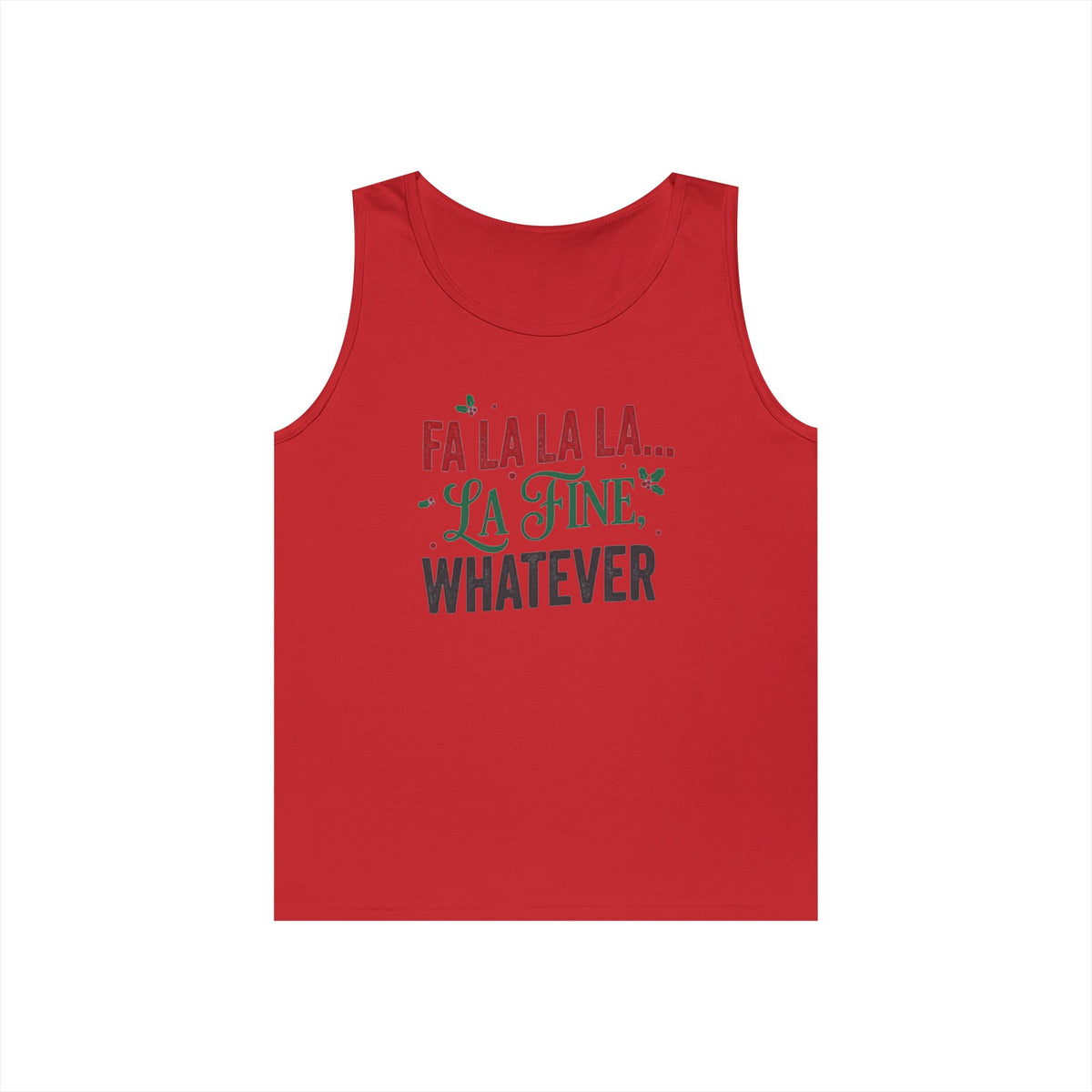 "Fa La La La Fine Whatever" Tank Top