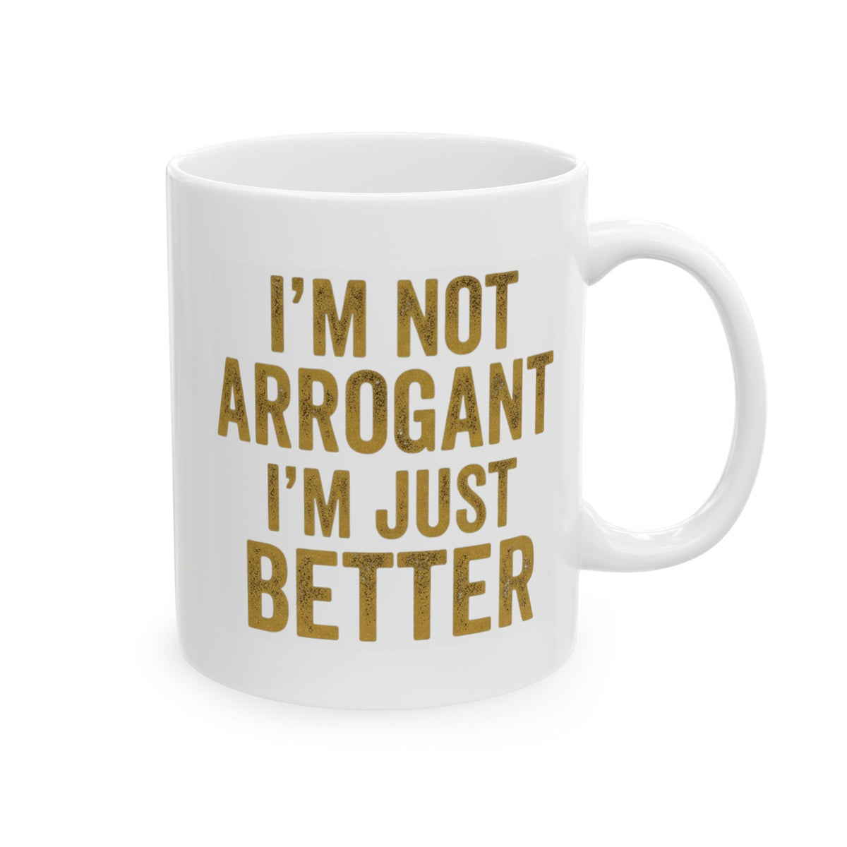 "I'm Not Arrogant" White Ceramic Mug
