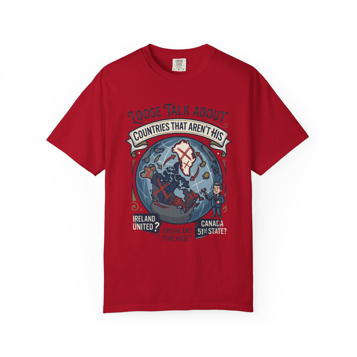 Color: Red | Loose Talk About Countries That Aren't His Unisex Garment-Dyed Tee