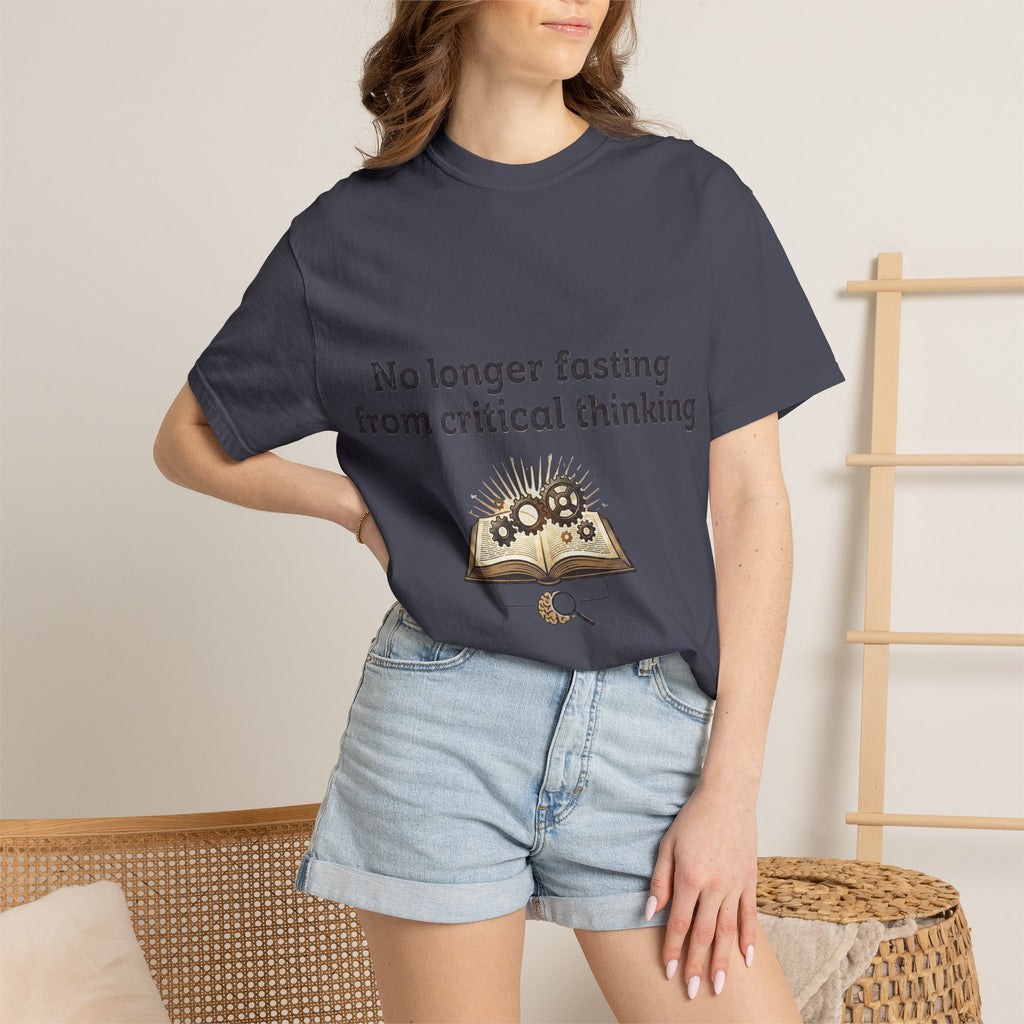 “No longer fasting from critical thinking” Unisex Garment-Dyed T-shirt