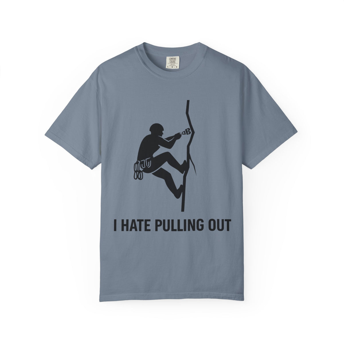 Color: Blue Jean | I Hate Pulling Out Climber Unisex Garment-Dyed T-shirt