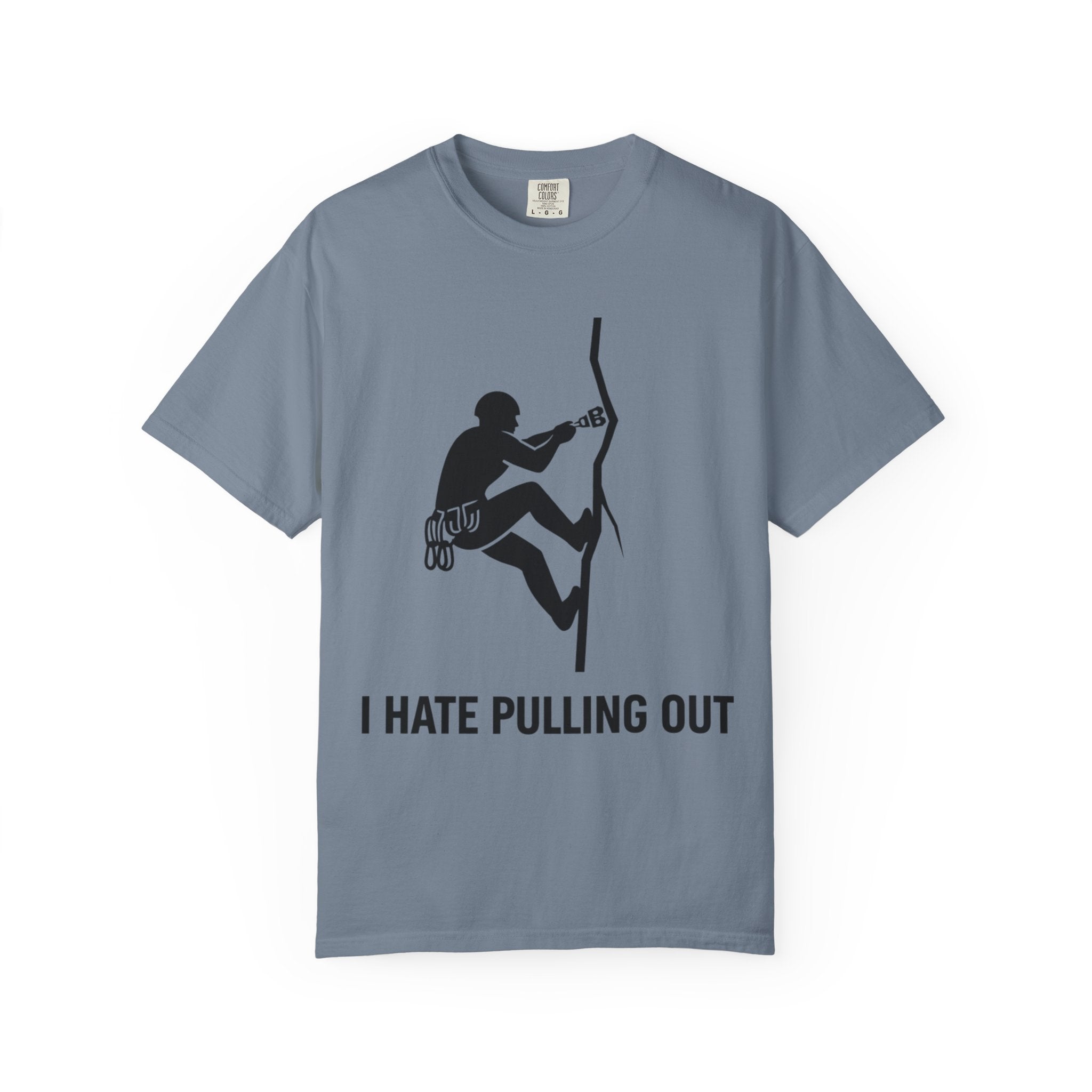 "I Hate Pulling Out Climber" Unisex Garment-Dyed T-shirt