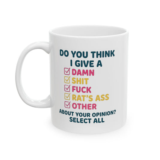 "Do You Think I Give A" White Ceramic Mug