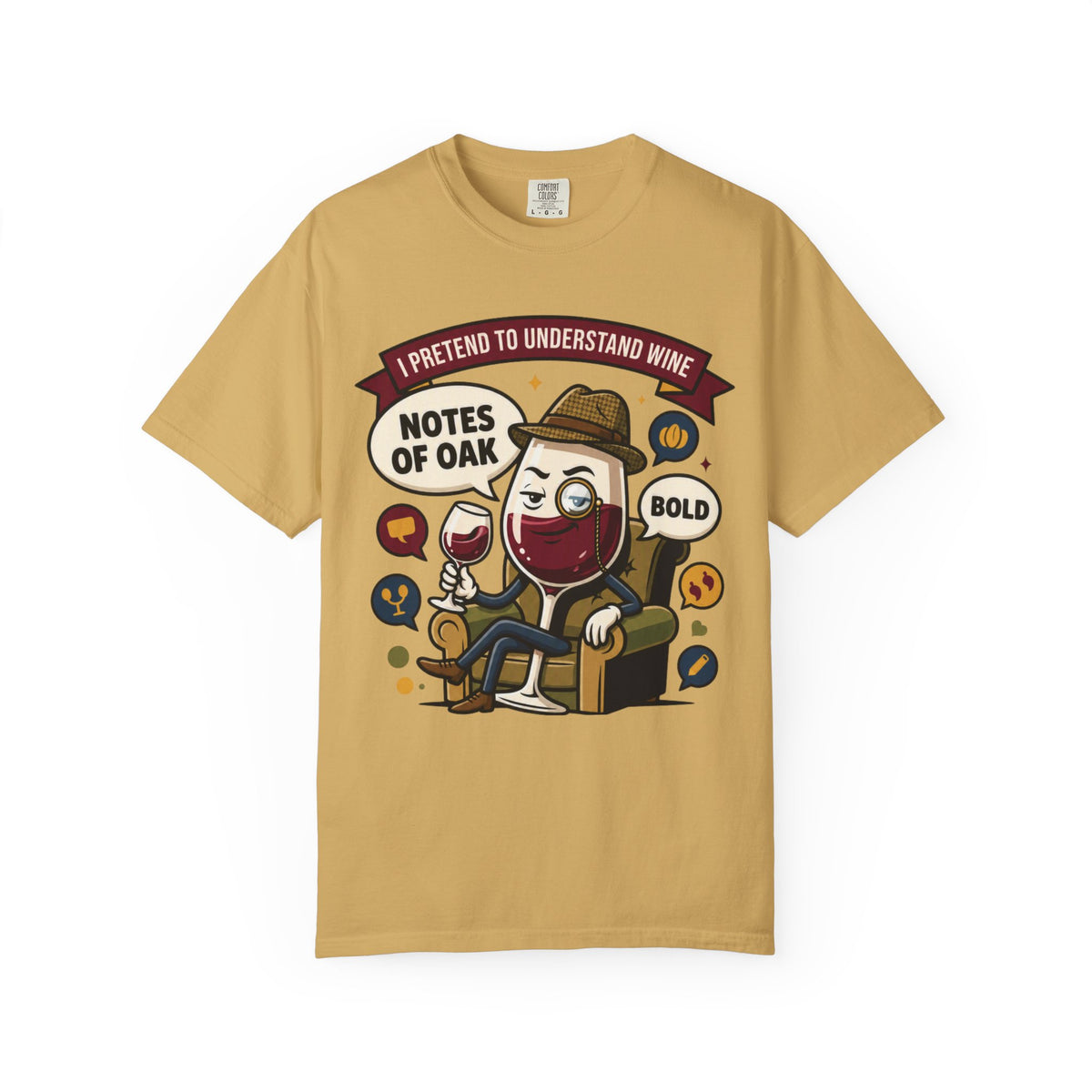 Color: Mustard | I Pretend To Understand Wine Unisex Garment-Dyed Tee