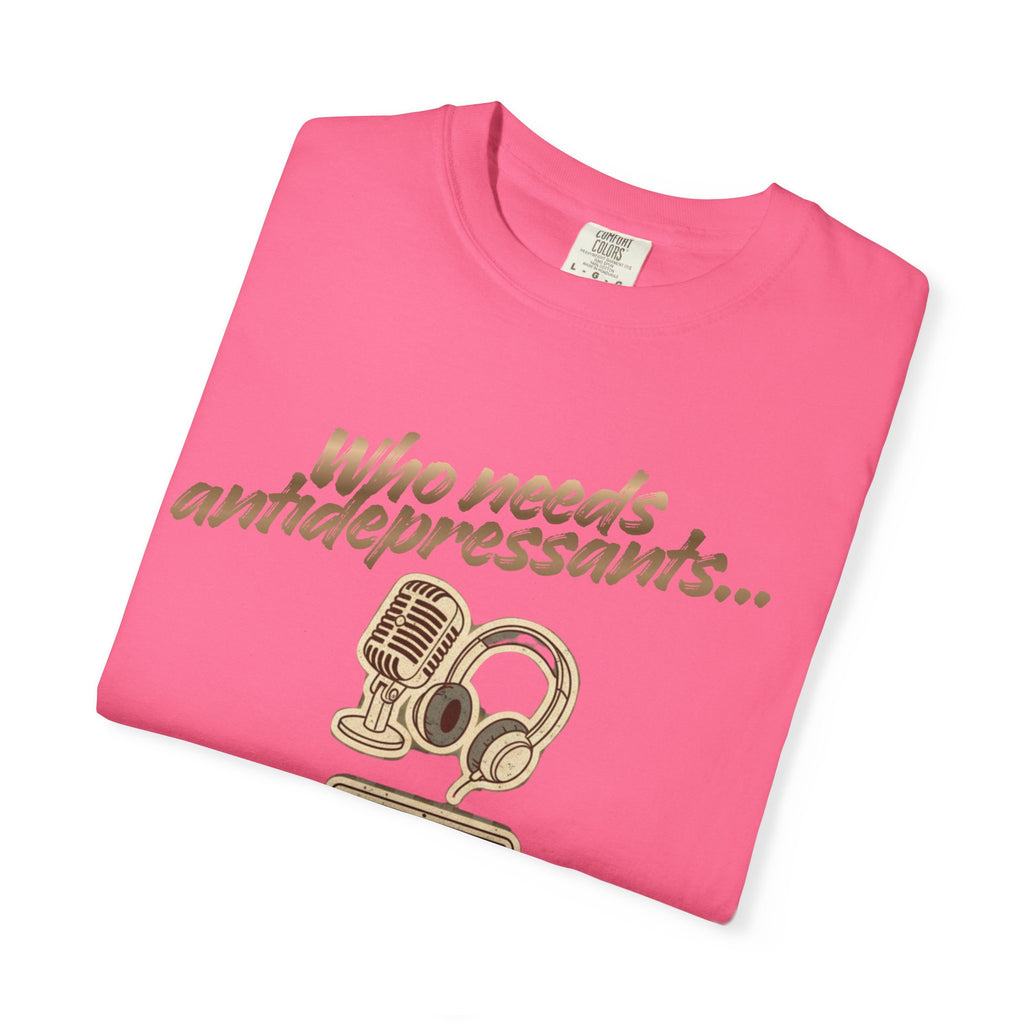 “Who Needs Antidepressants… When You Have True Crime?” Unisex Garment-Dyed T-shirt