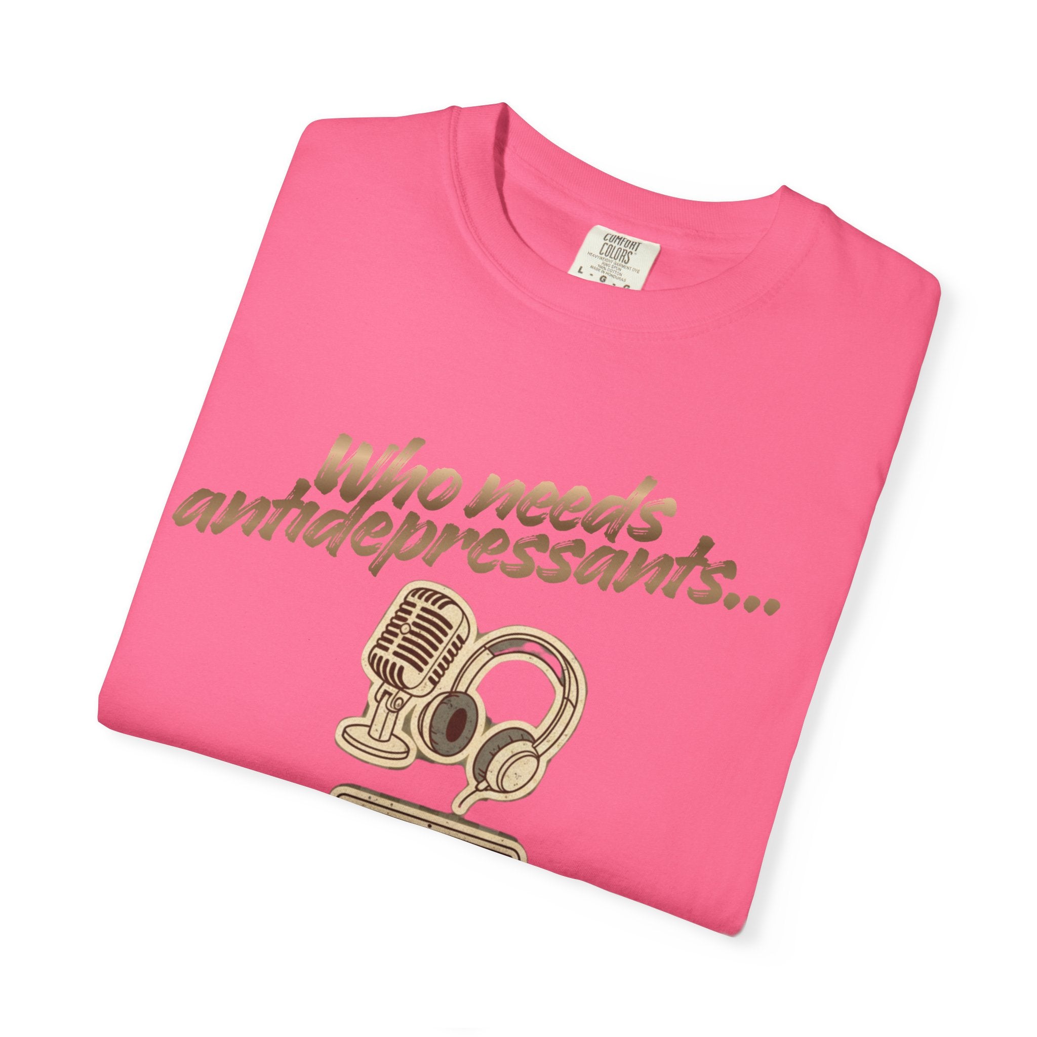 “Who Needs Antidepressants… When You Have True Crime?” Unisex Garment-Dyed T-shirt