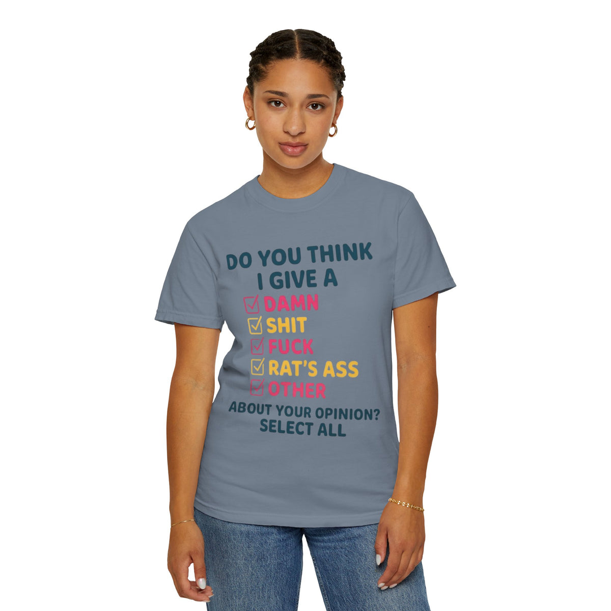 Color: Blue Jean | Do You Think I Give A Unisex Garment-Dyed Tee