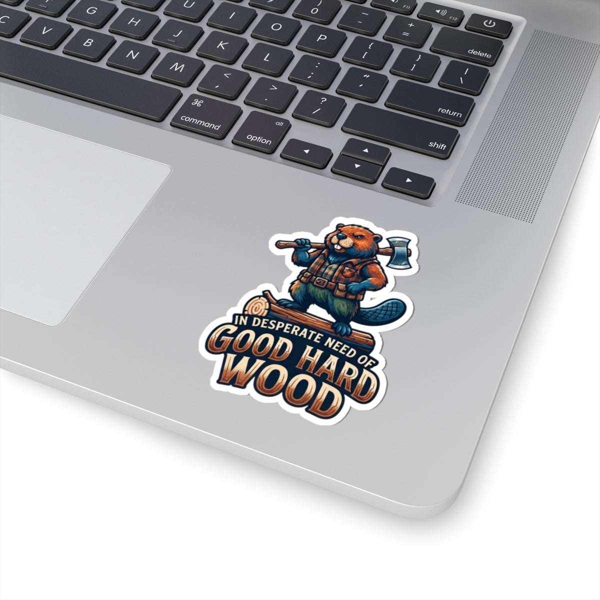 "In Desperate Need of Good Hard Wood" Sticker — Main