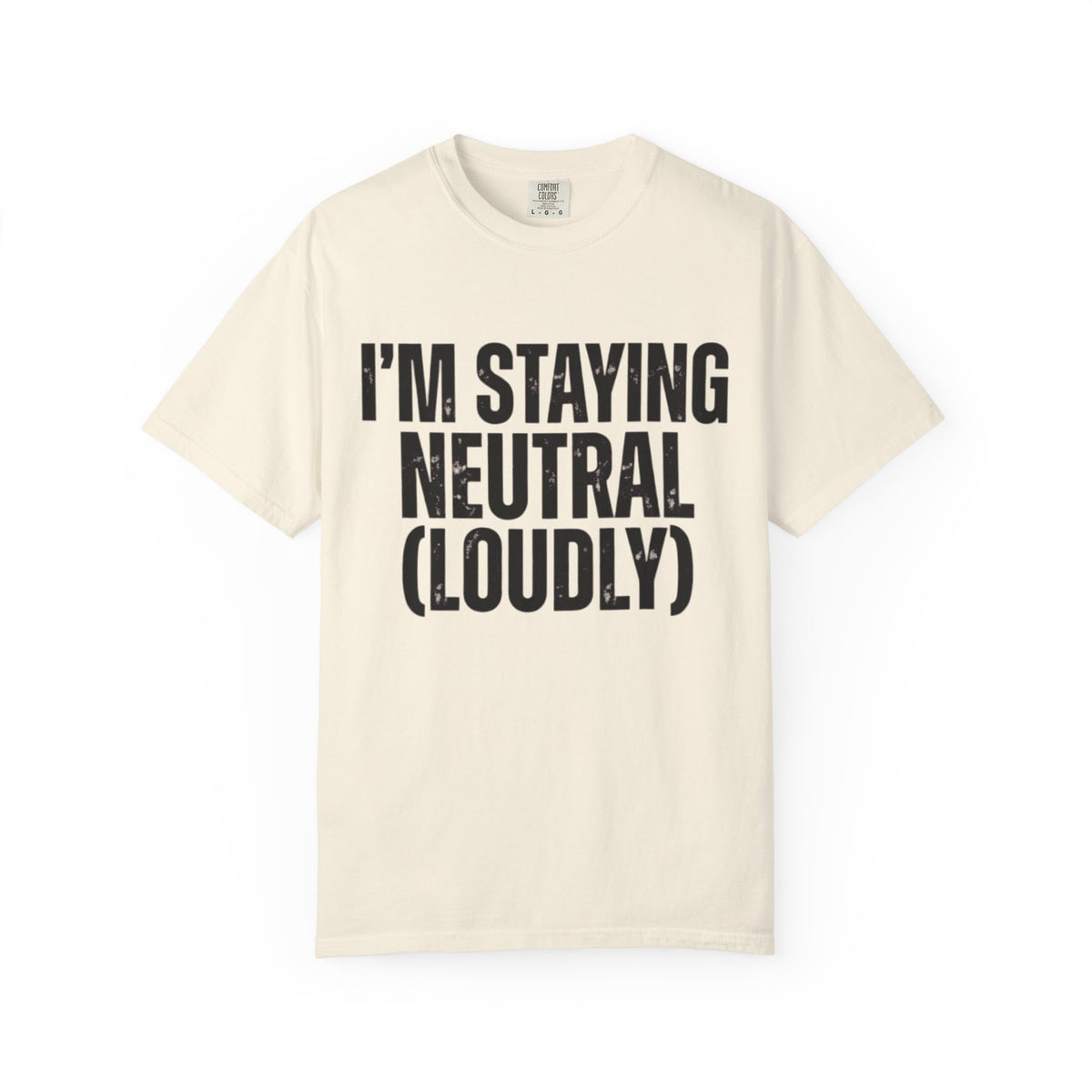 Color: Ivory | I'm Staying Neutral Unisex Garment-Dyed Tee