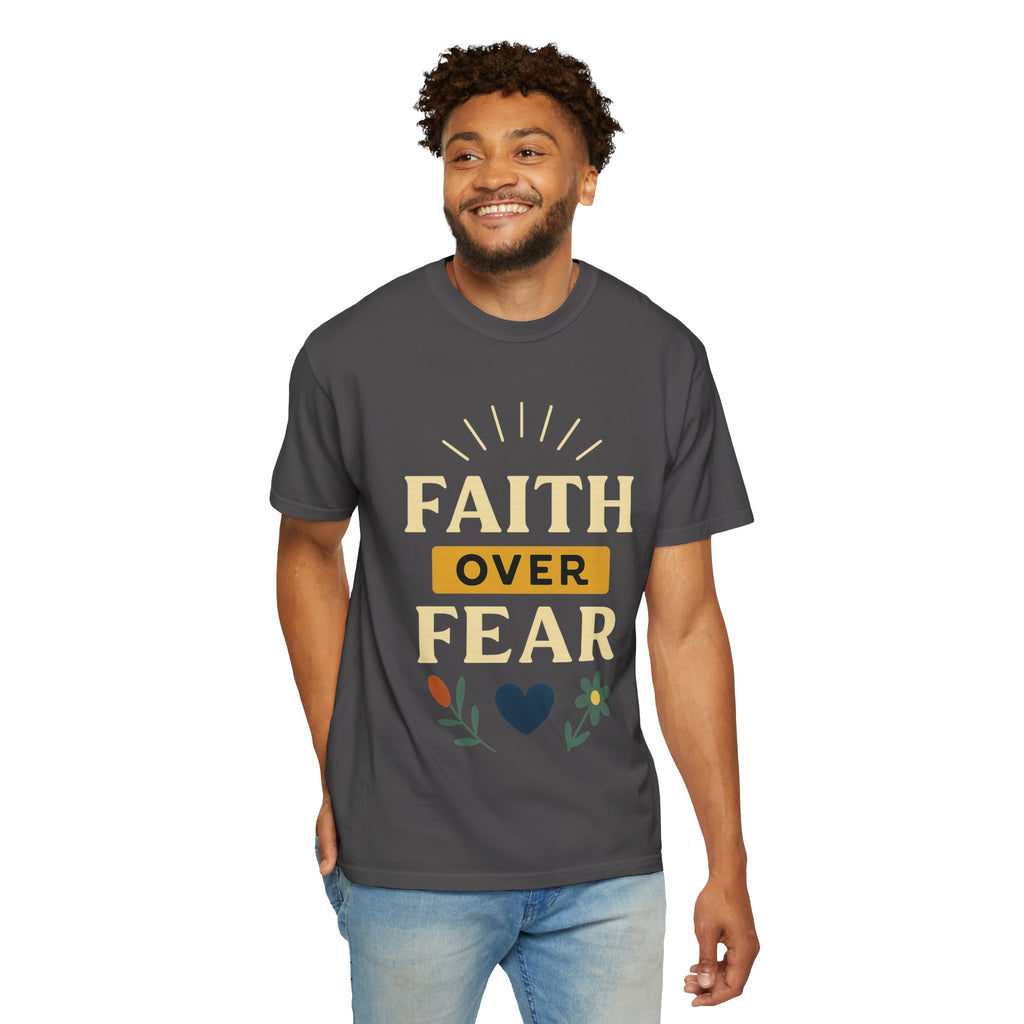 “Faith Over Fear” Unisex Garment-Dyed T-shirt
