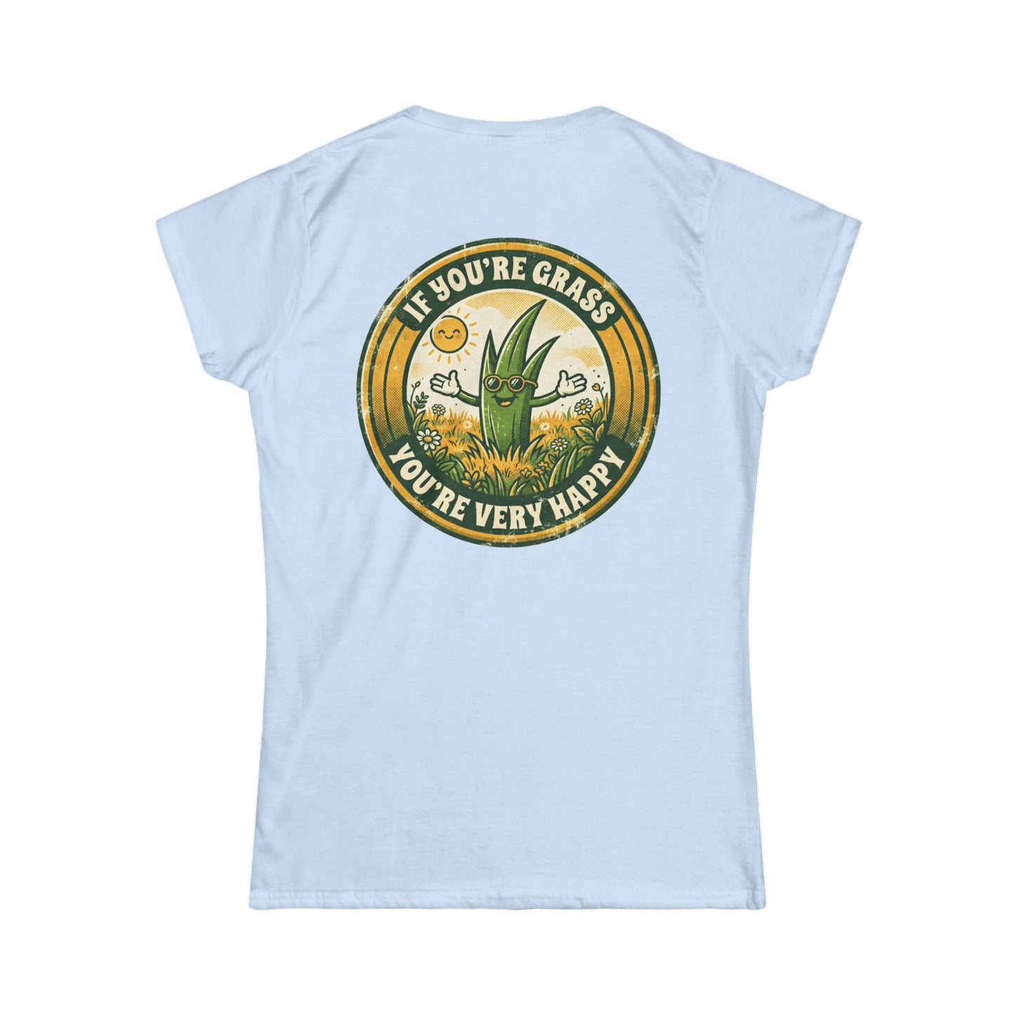 "If You're Grass You're Very Happy" Women's Tee