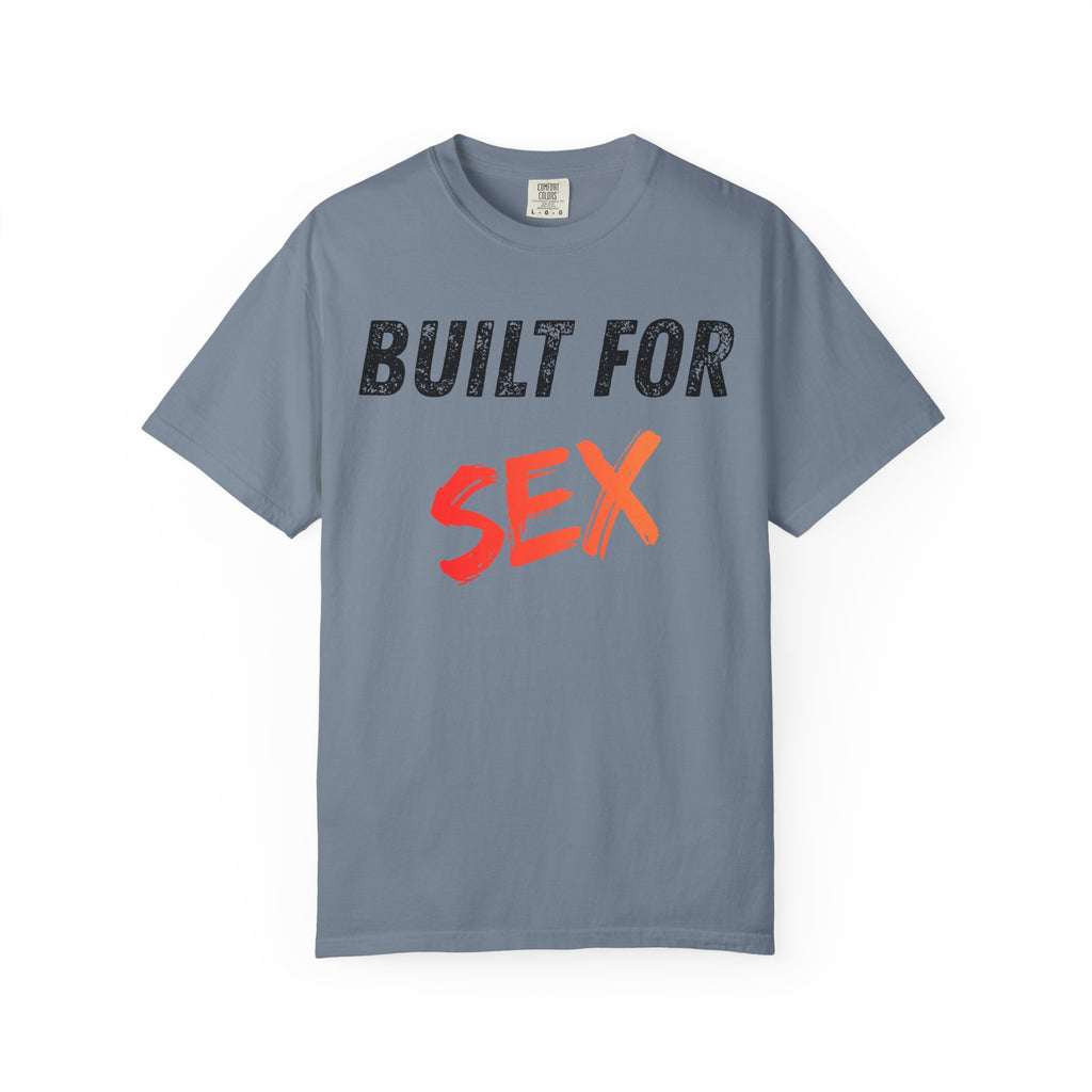 "Built for Sex" Unisex Garment-Dyed Tee
