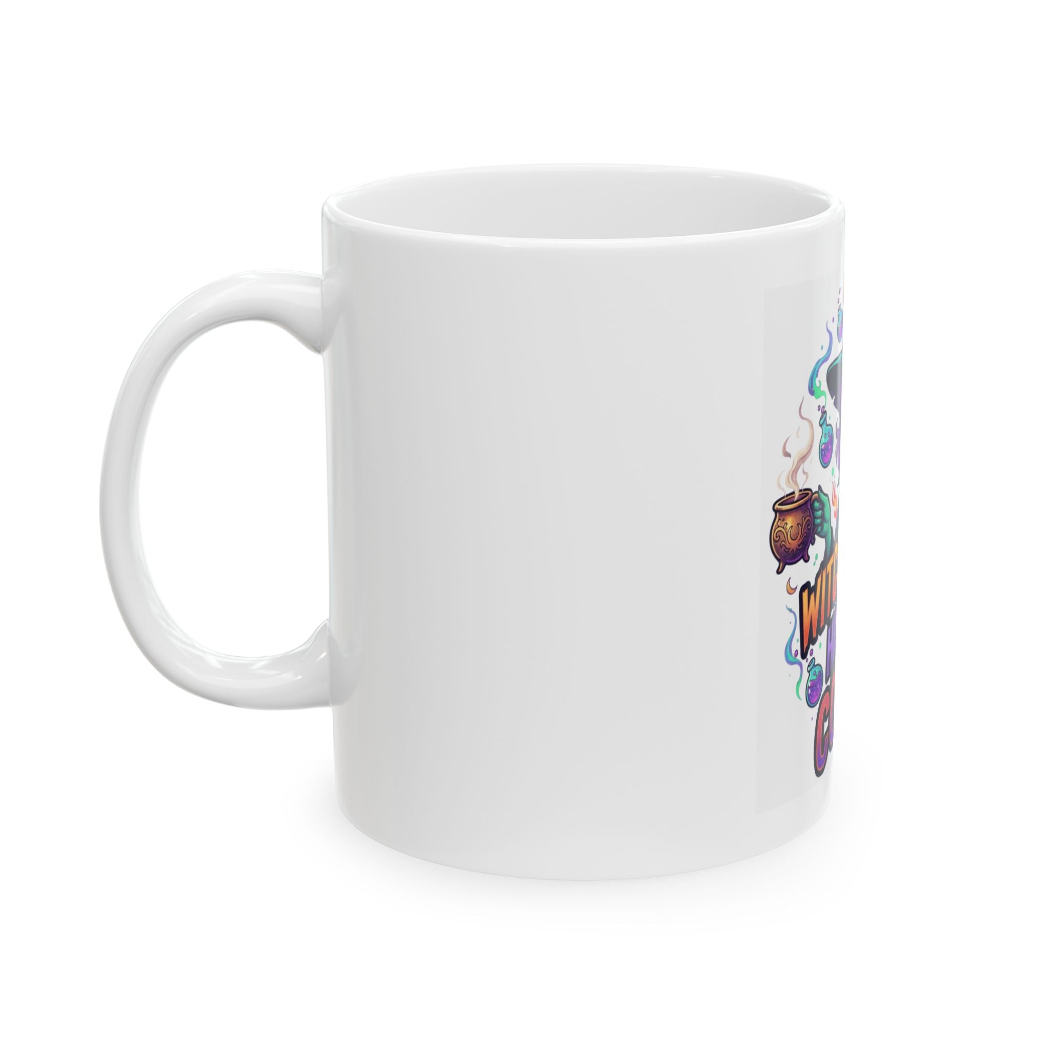 "Witch Better Have My Coffee" White Ceramic Mug