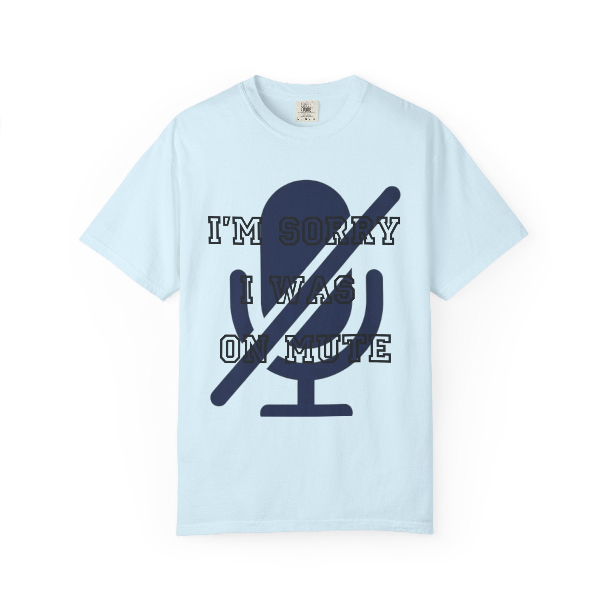 "I'm Sorry I Was On Mute" Unisex Garment-Dyed Tee
