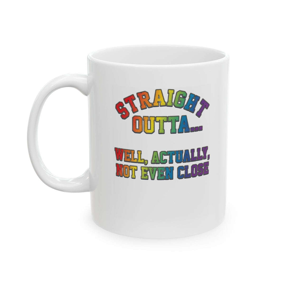 "Straight Outta Not Even" White Ceramic Mug