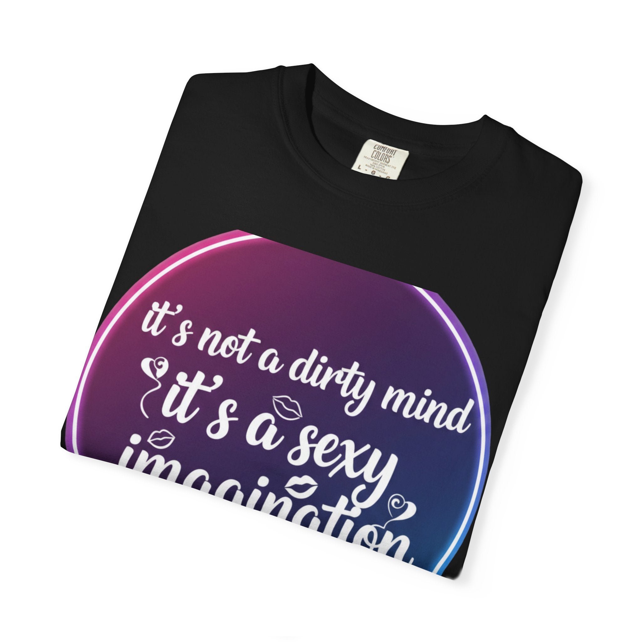 "It's Not a Dirty Mind, it's a sexy imagination" Unisex Garment-Dyed T-shirt