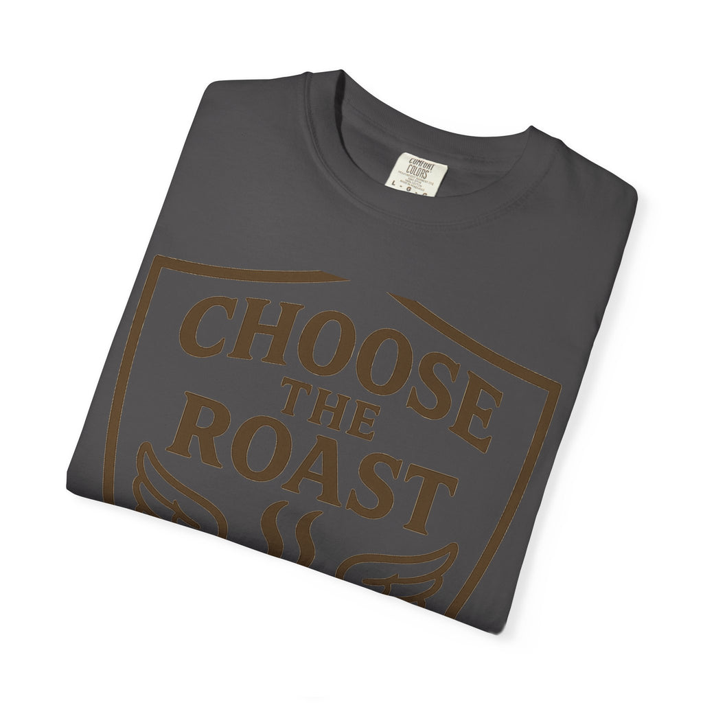 Choose the Roast - Dark as Your Soul | Garment-Dyed Tee — AttitudeShirts
