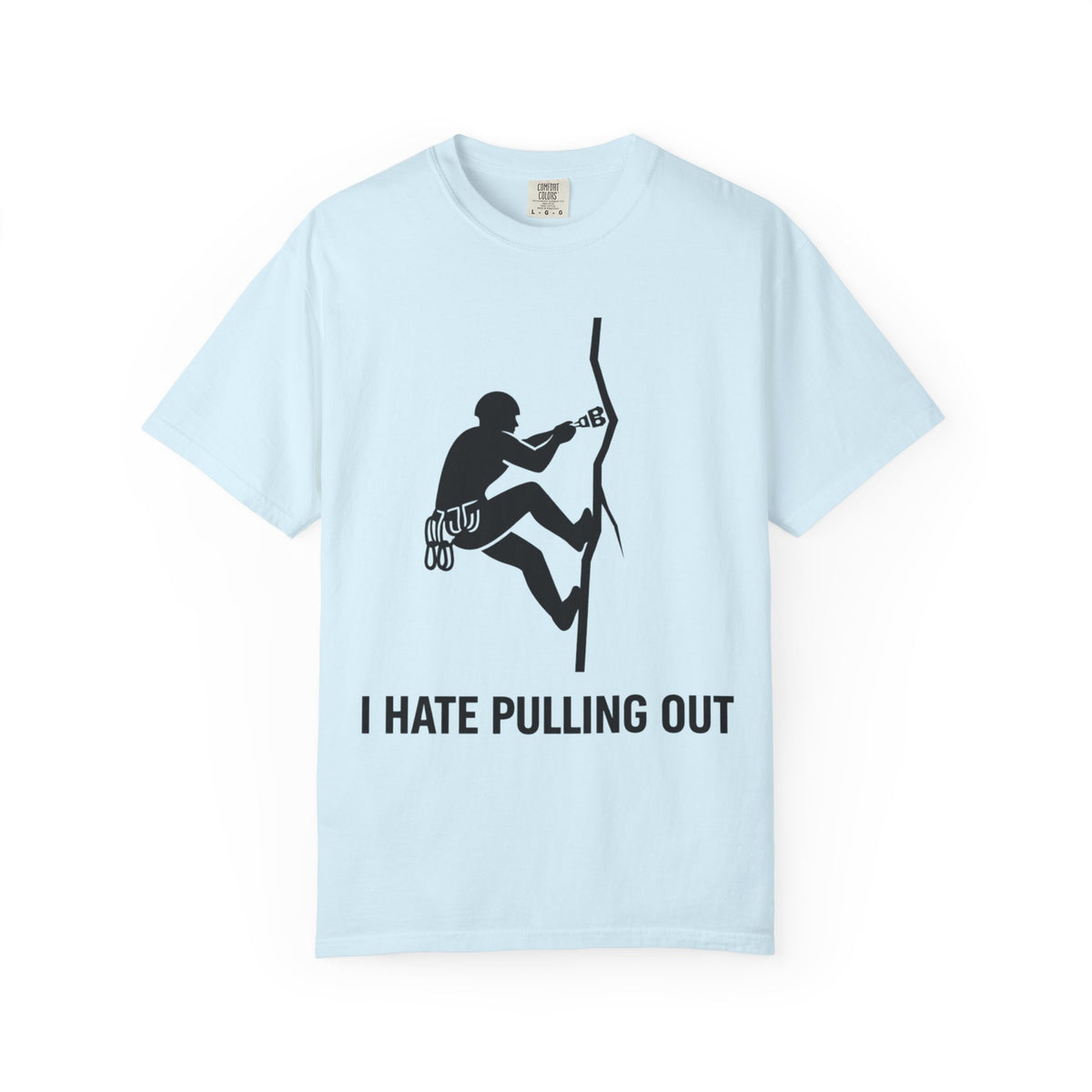 Color: Chambray | I Hate Pulling Out Climber Unisex Garment-Dyed T-shirt
