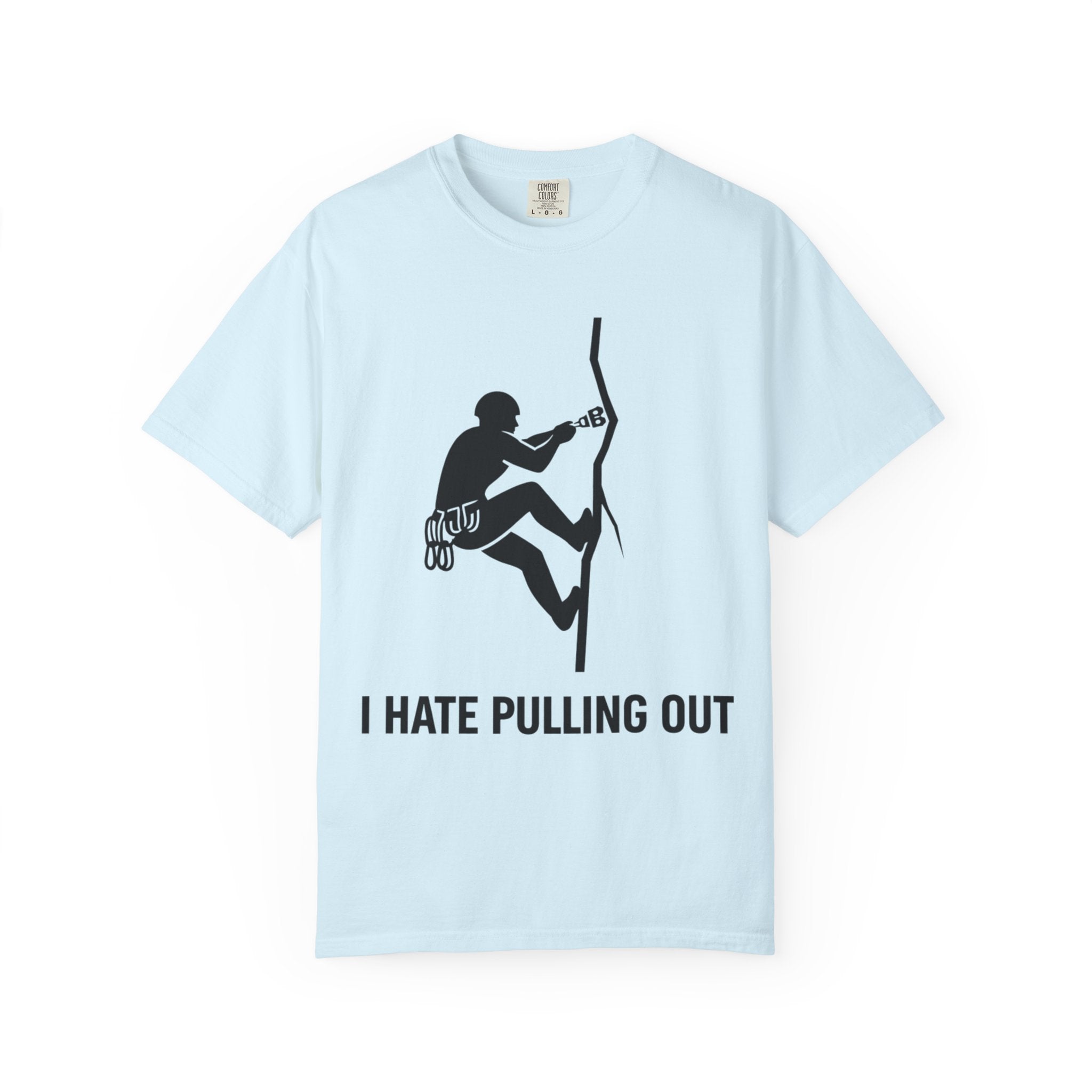 "I Hate Pulling Out Climber" Unisex Garment-Dyed T-shirt