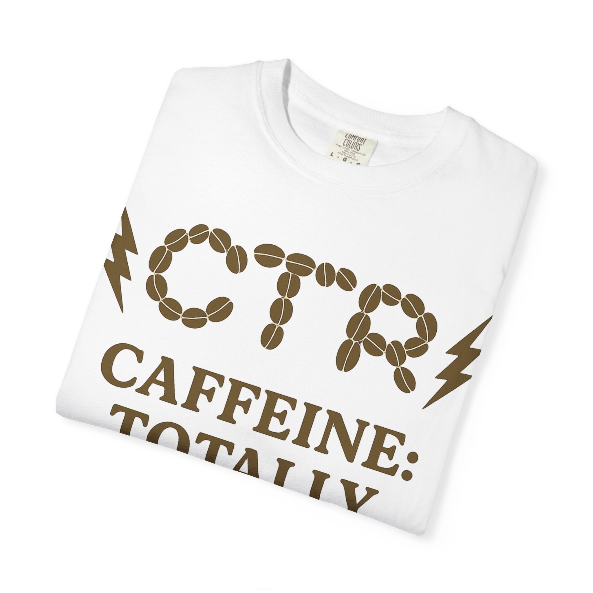 "CTR: Caffeine Totally Righteous" Unisex Garment-Dyed T-shirt