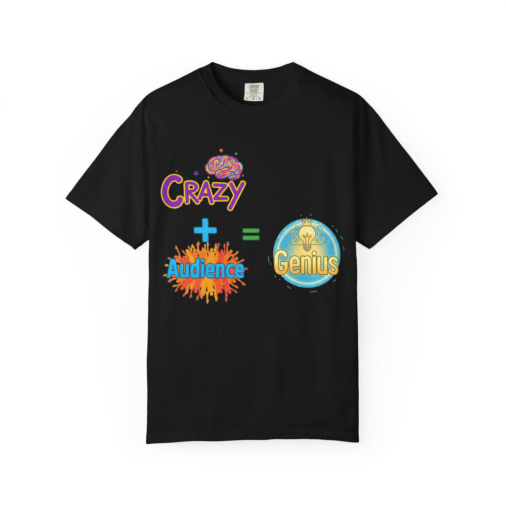 “CRAZY + Audience = Genius” Unisex Garment-Dyed T-shirt