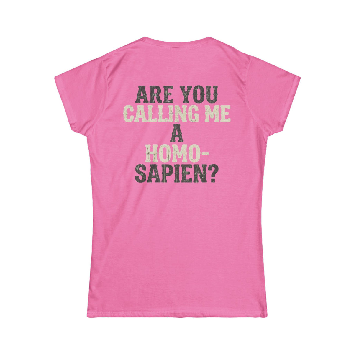 Color: Azalea | Are You Calling Me a Homo-Sapien Women's Tee