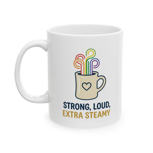 "Strong Loud Extra Steamy" White Ceramic Mug