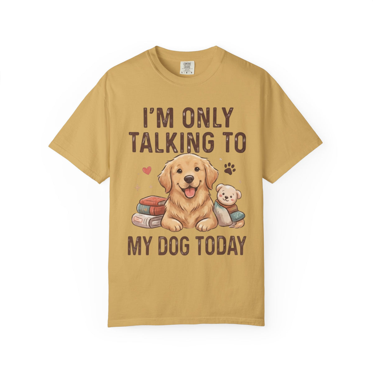 "I'm Only Talking To My Dog Today" Unisex Garment-Dyed Tee