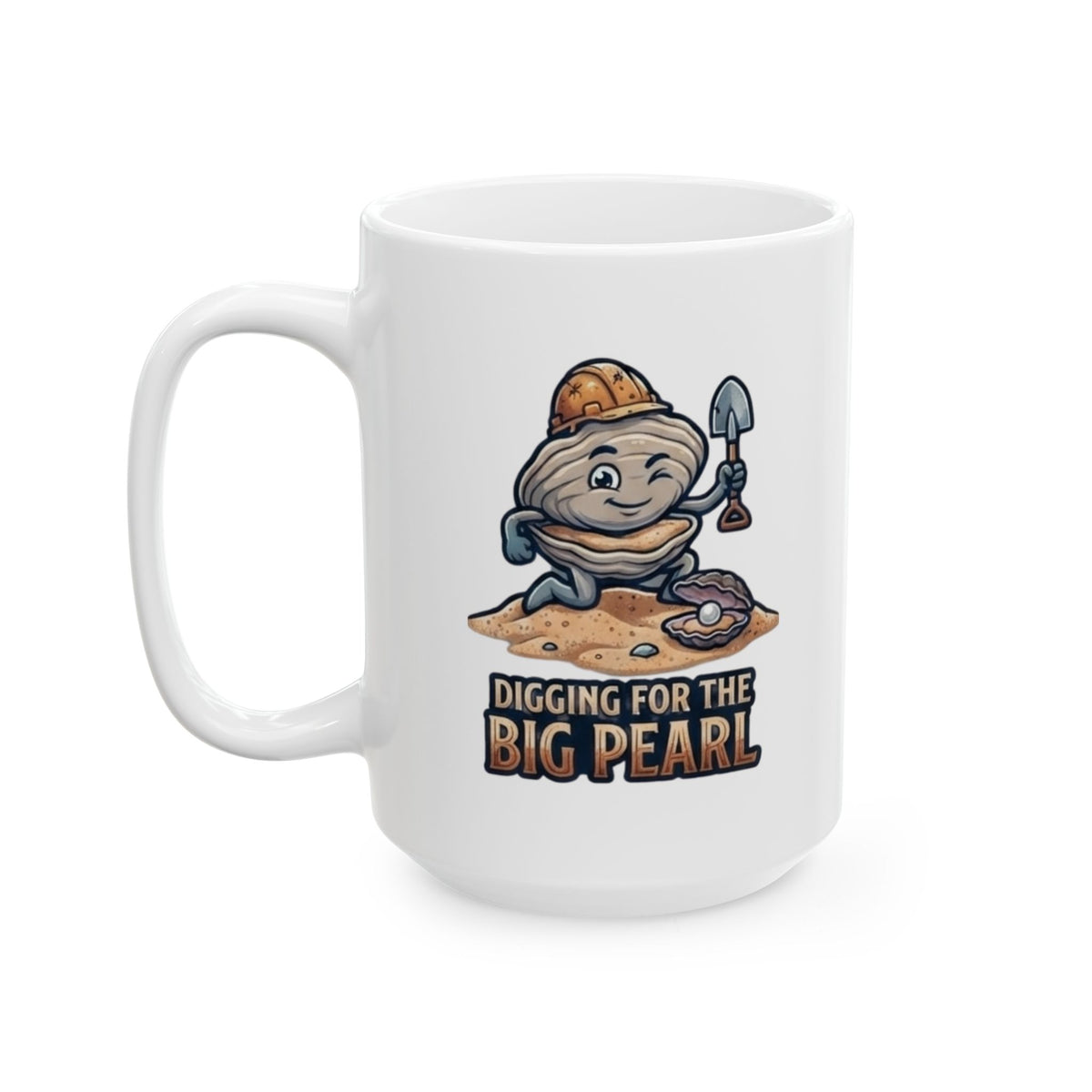 "Digging For The Big Pearl" White Ceramic Mug
