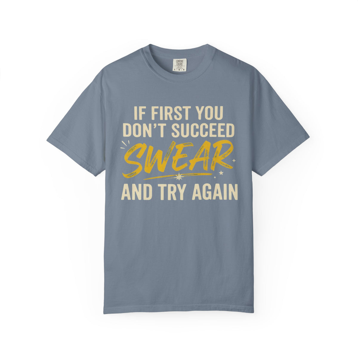 Color: Blue Jean | Swear And Try Again Unisex Garment-Dyed Tee