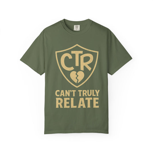 "CTR: Can't Truly Relate" Unisex Garment-Dyed T-shirt