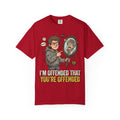 "I'm Offended That You're Offended" Unisex Garment-Dyed Tee