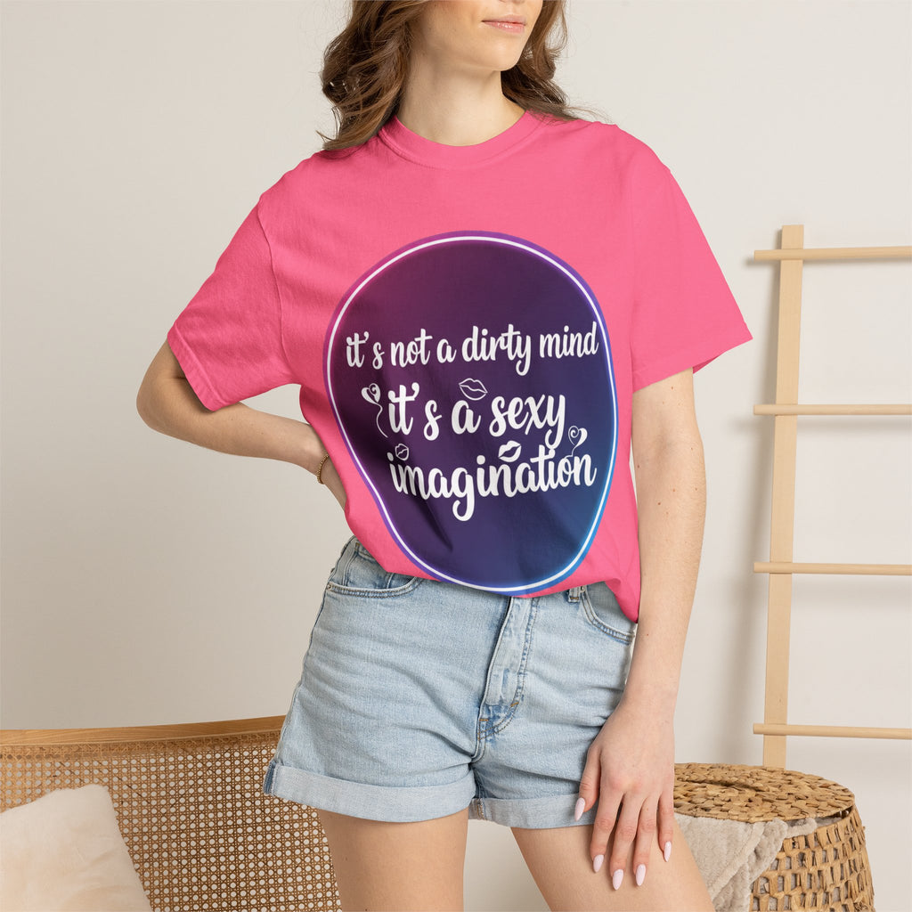 "It's Not a Dirty Mind, it's a sexy imagination" Unisex Garment-Dyed T-shirt
