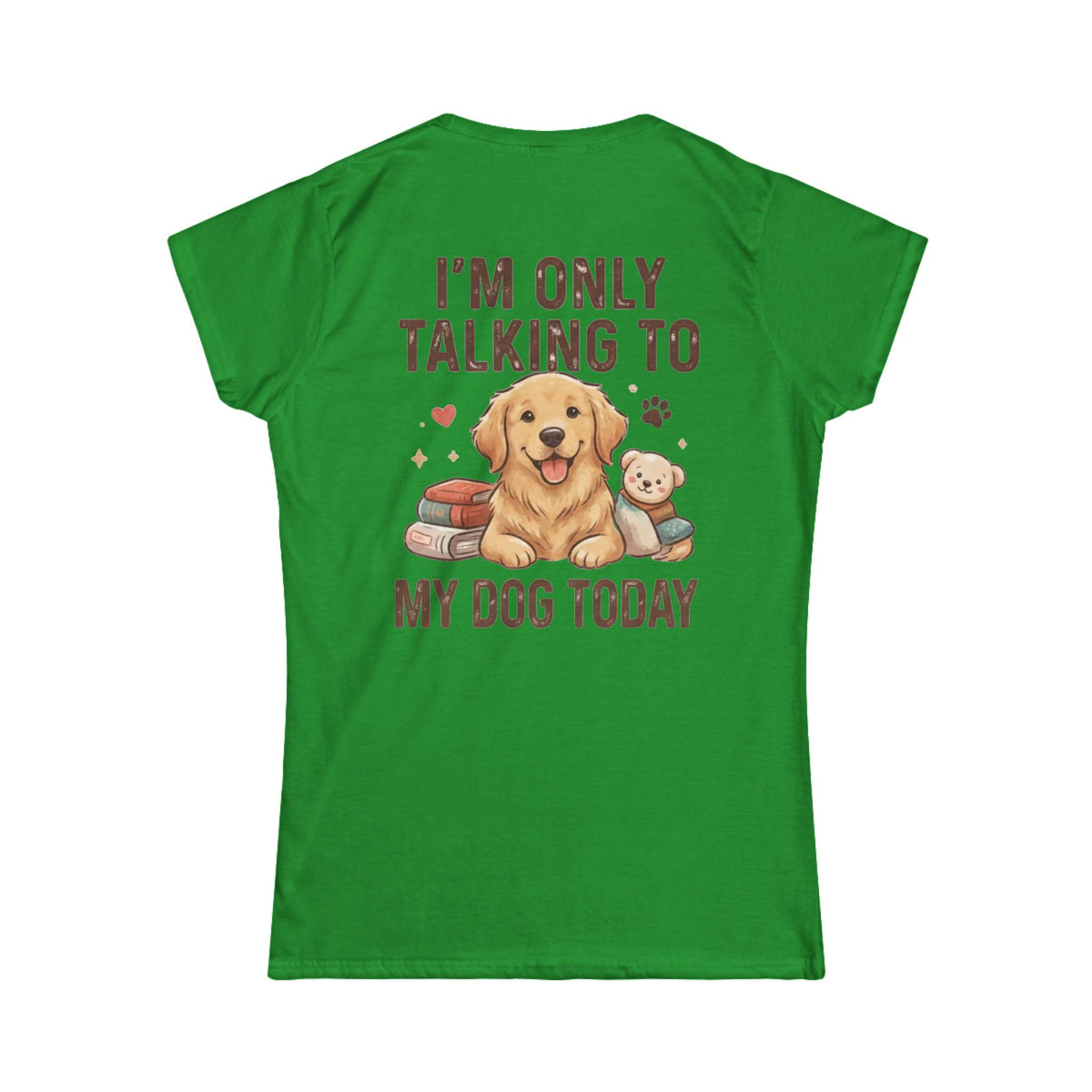 "I'm Only Talking To My Dog Today" Women's Tee