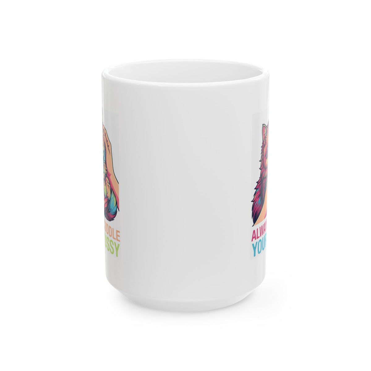 "Always Cuddle Your Pussy" White Ceramic Mug