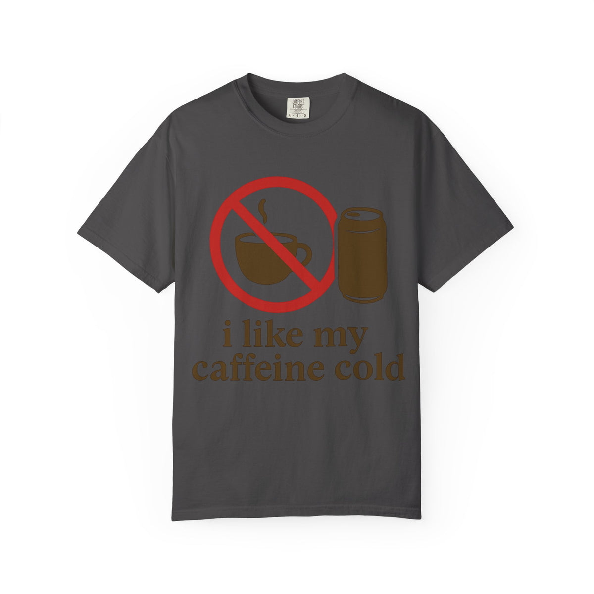 Color: Graphite | I Like My Caffeine Cold Unisex Garment-Dyed T-shirt