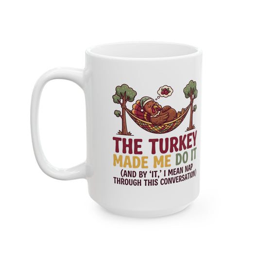 "The Turkey Made Me Do It" White Ceramic Mug