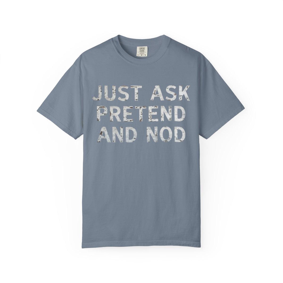 Color: Blue Jean | Just Ask Pretend And Nod Unisex Garment-Dyed Tee