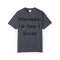 "Mormon: ID-10-T Error" Unisex Garment-Dyed T-shirt