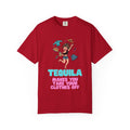 "Tequila Makes You Take Your Clothes Off" Unisex Garment-Dyed Tee