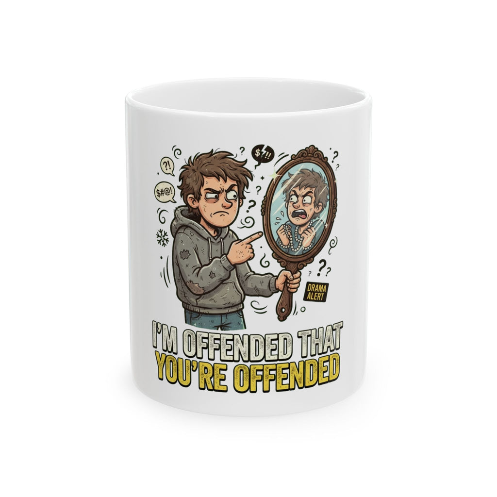 "I'm Offended That You're Offended" White Ceramic Mug