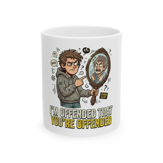 "I'm Offended That You're Offended" White Ceramic Mug