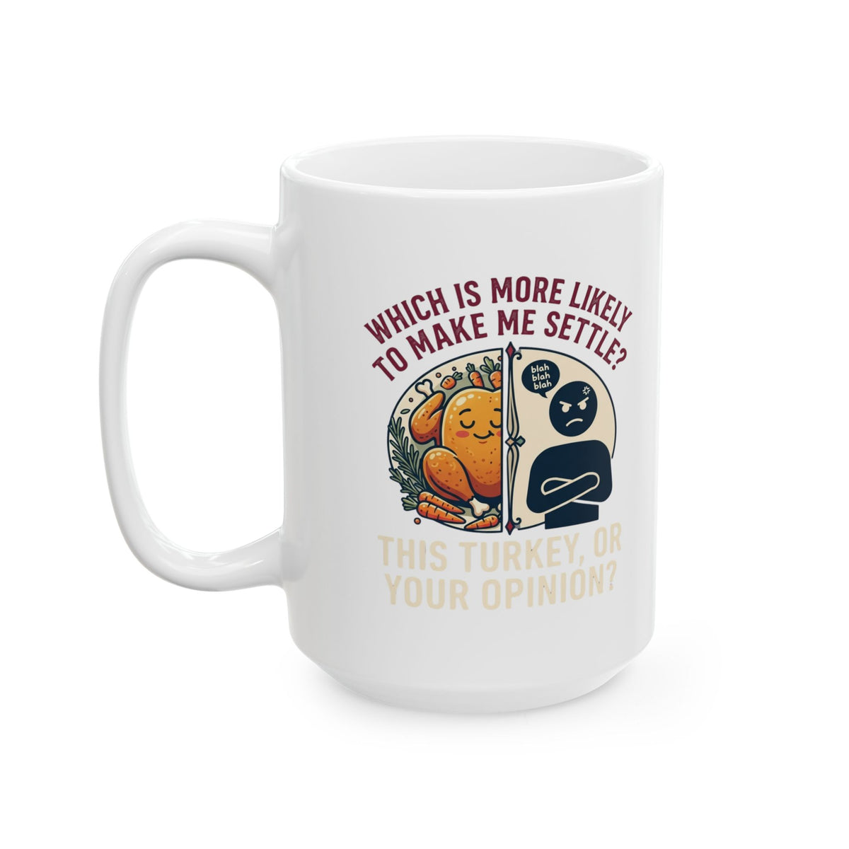 "This Turikey Or Your Opinion" White Ceramic Mug