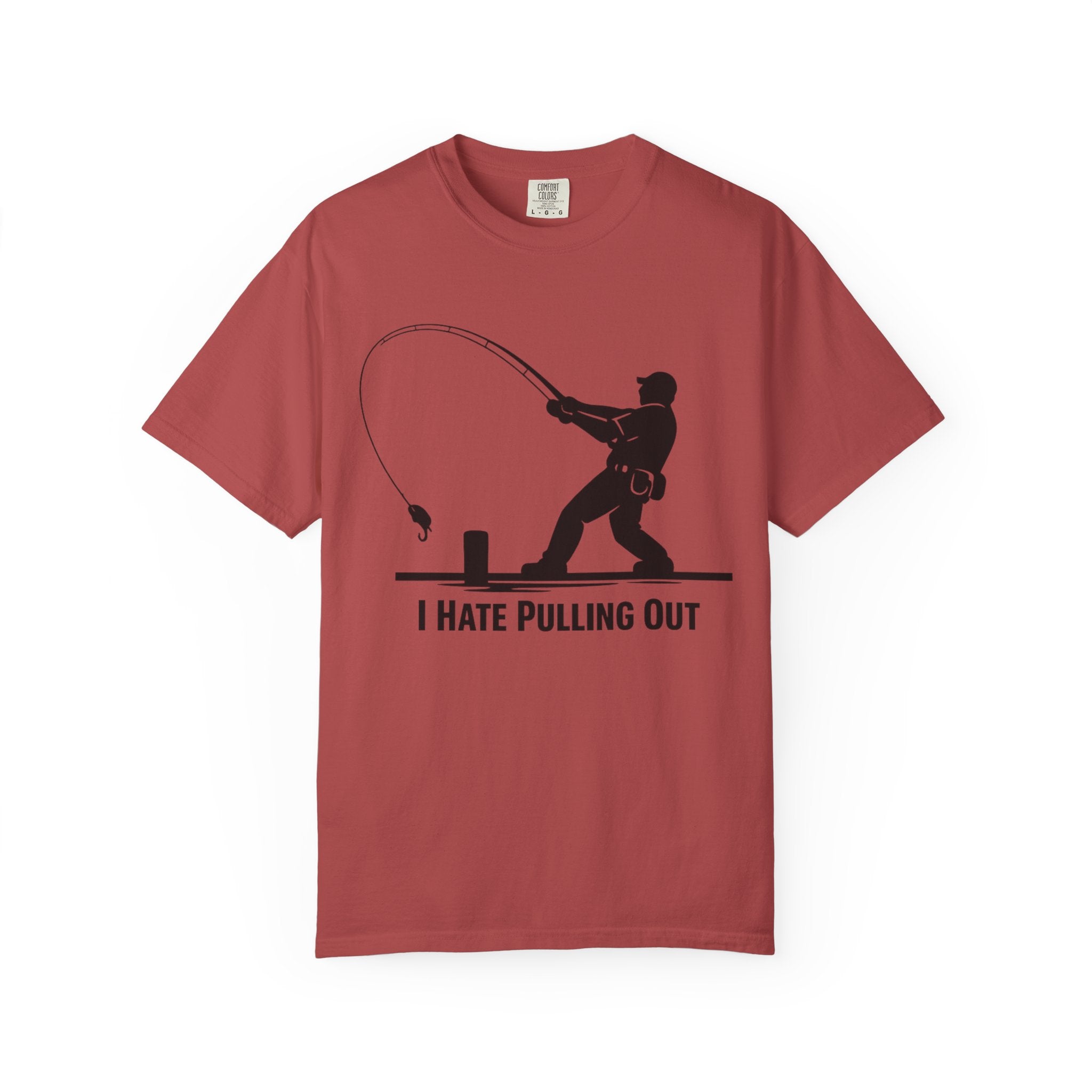 "I Hate Pulling Out Fishing" Unisex Garment-Dyed T-shirt