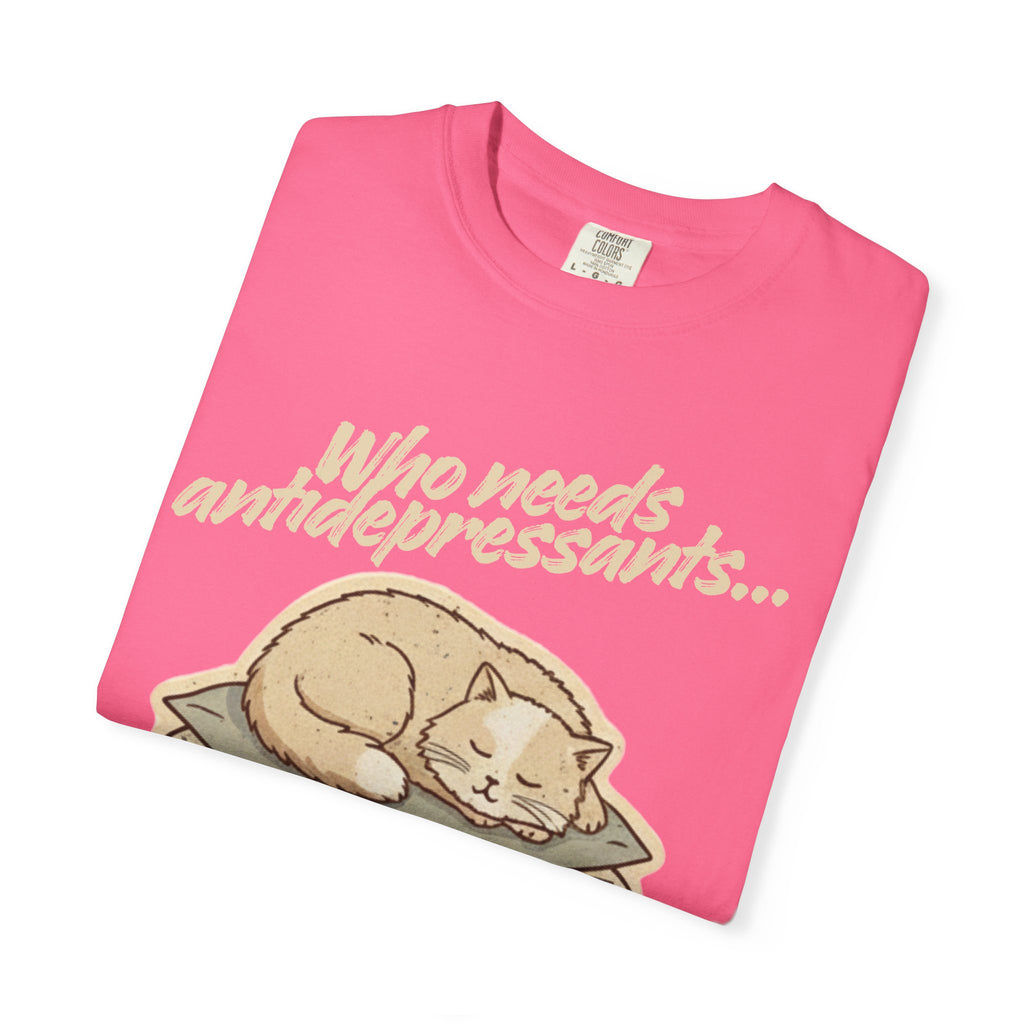“Who Needs Antidepressants… When You Have Cat Naps?” Unisex Garment-Dyed T-shirt