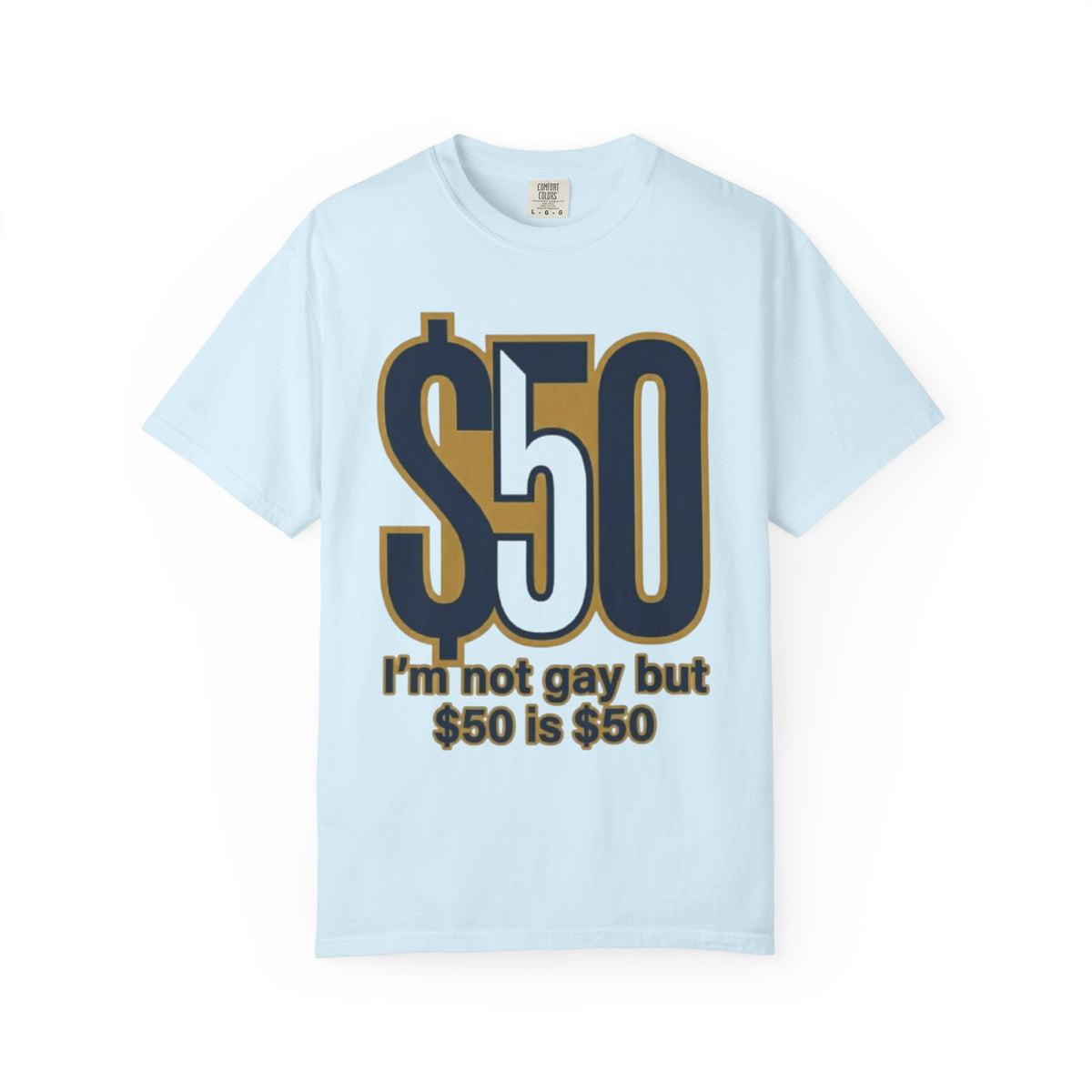 Color: Chambray | $50 is $50 Unisex Garment-Dyed Tee