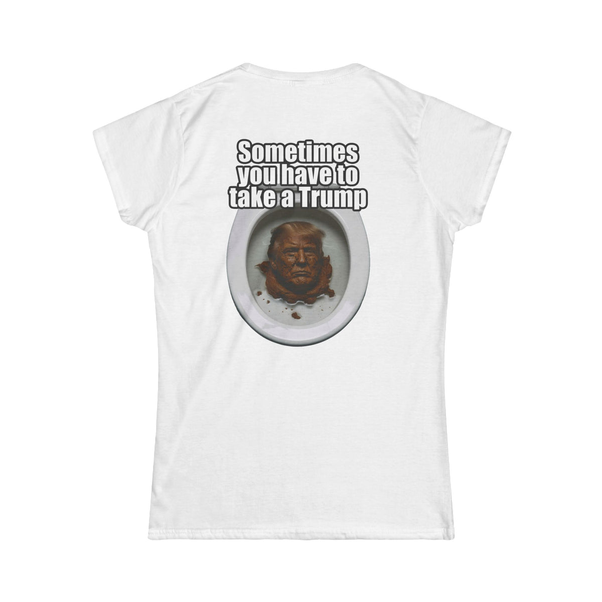 Color: White | Sometimes You Have to Take A Trump Women's Tee