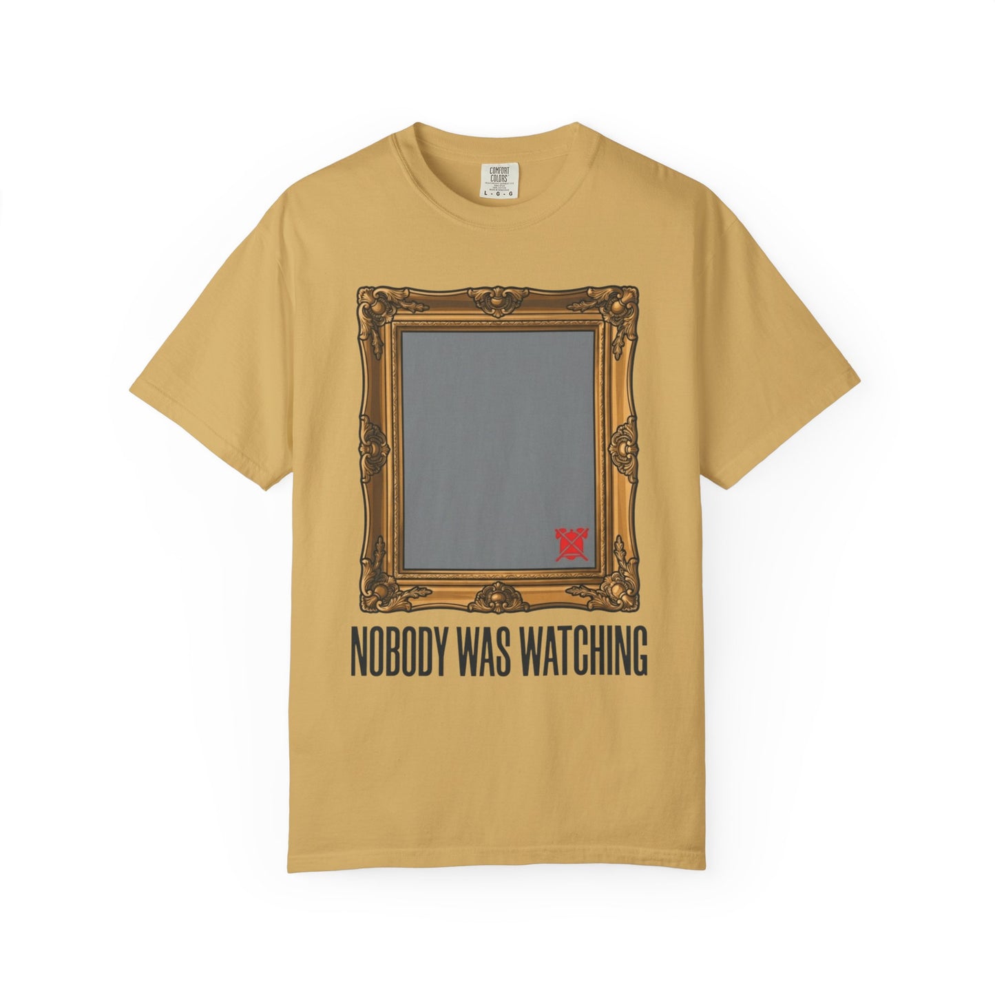 "Nobody Was Watching" Unisex Garment-Dyed Tee
