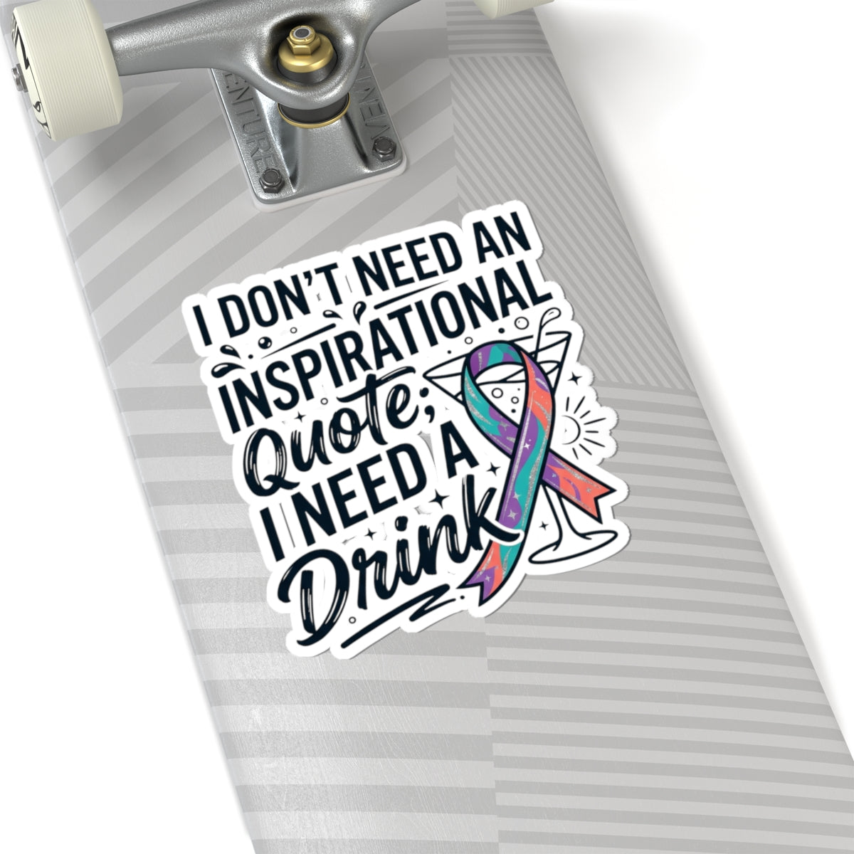 "I Don't Need An Inspirational Quote" Sticker — Main